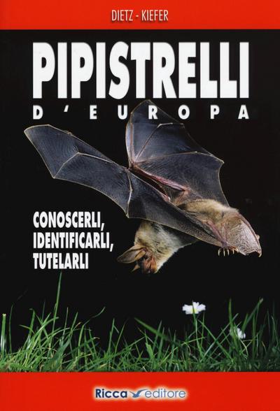 Pipistrelli d’Europa. Conoscerli, identificarli, tutelarli