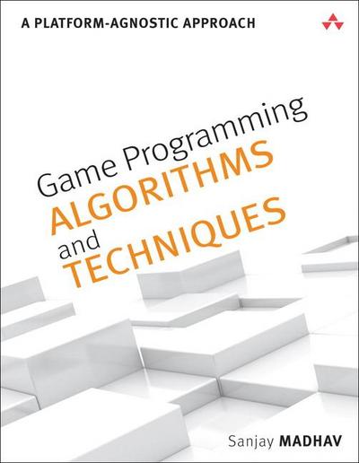 Game Programming Algorithms and Techniques: A Platform-Agnostic Approach
