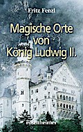 Magische Orte von König Ludwig II.