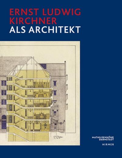 Ernst Ludwig Kirchner: als Architekt, Katalogbuch zur Ausstellung in Darmstadt, Museum Künstlerkolonie, Mathildenhöhe, 02.10.2011-08.01.2012
