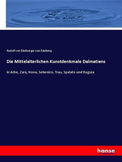 Die Mittelalterlichen Kunstdenkmale Dalmatiens