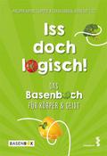 Iss doch logisch! Das Basenbuch für Körper und Geist