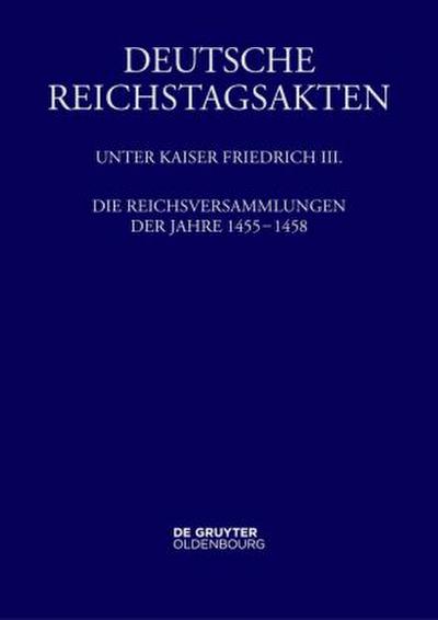 Deutsche Reichstagsakten. Deutsche Reichstagsakten unter Kaiser Friedrich III. Die Reichsversammlungen der Jahre 1455 bis 1458