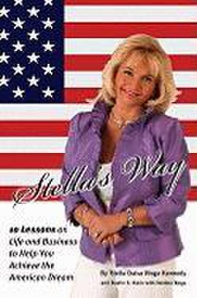 Stella’s Way: 10 Lessons on Life and Business to Help You Achieve the American Dream