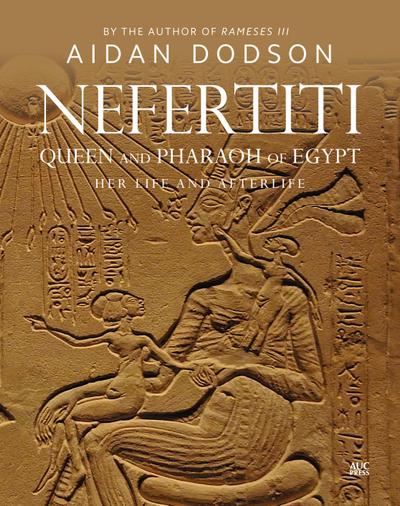 Nefertiti, Queen and Pharaoh of Egypt - Aidan Dodson
