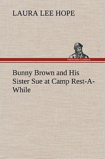 Bunny Brown and His Sister Sue at Camp Rest-A-While