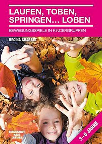 Laufen, Toben, Springen...Loben: Bewegungsspiele in Kindergruppen