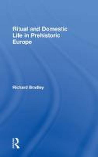 Ritual and Domestic Life in Prehistoric Europe