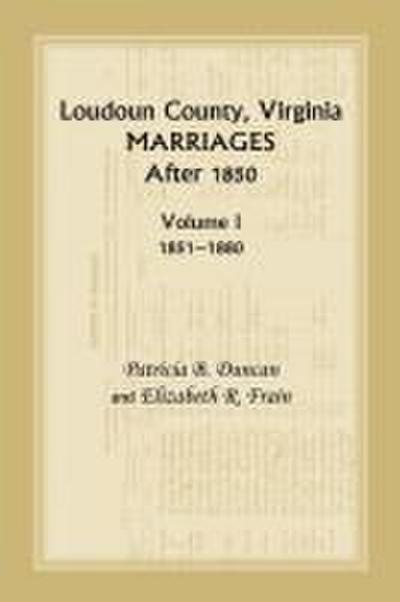 Loudoun County, Virginia Marriages After 1850, Volume 1, 1851-1880