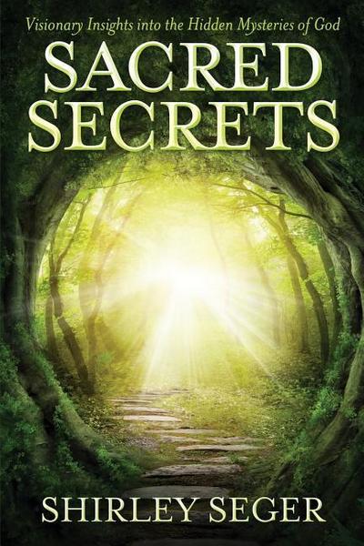 Sacred Secrets: Visionary Insights into the Hidden Mysteries of God