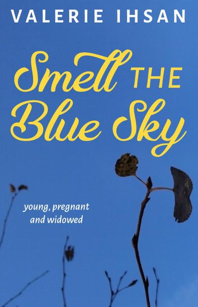 Smell the Blue Sky: Young, Pregnant, and Widowed