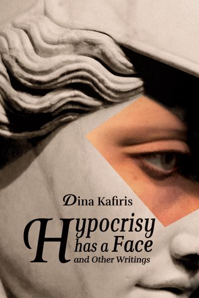 Hypocrisy Has a Face and Other Writings