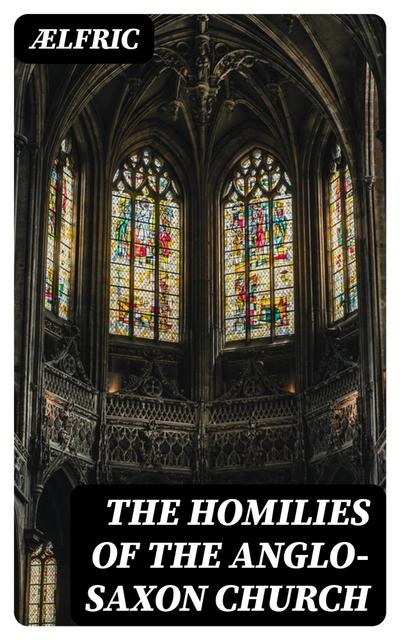 The Homilies of the Anglo-Saxon Church