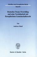 Deutsches Treaty Overriding und seine Vereinbarkeit mit Europäischem Gemeinschaftsrecht. (Schriften zum Europäischen Recht; EuR 66)
