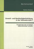 Umwelt- und Nachhaltigkeitsbildung in der Sekundarstufe I: Projektunterricht im Kontext auÃ¯Â¿Â½erschulischer Lernorte Matthias NiederÃ¯e Author