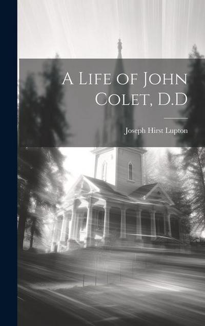 A Life of John Colet, D.D