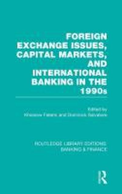 Foreign Exchange Issues, Capital Markets and International Banking in the 1990s (RLE Banking & Finance)