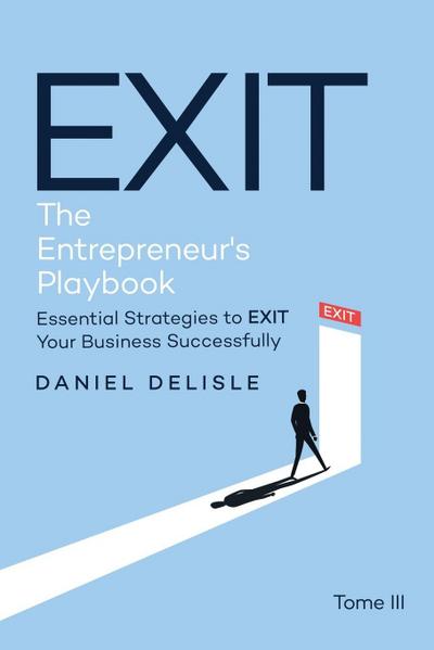 EXIT THE ENTREPRENEUR’S PLAYBOOK