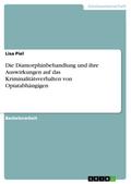 Die Diamorphinbehandlung und ihre Auswirkungen auf das Kriminalitätsverhalten von Opiatabhängigen