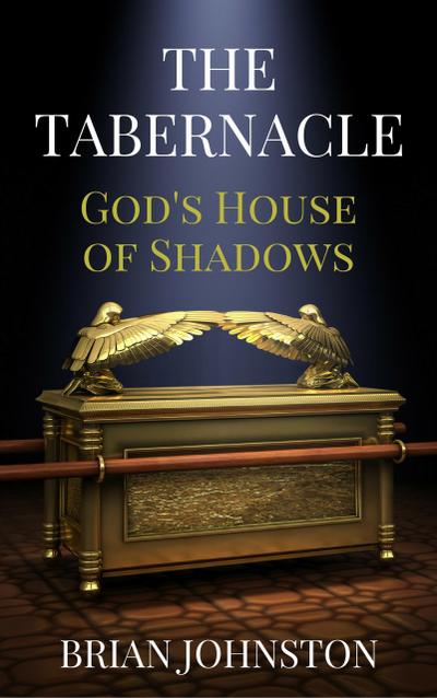 The Tabernacle - God’s House of Shadows