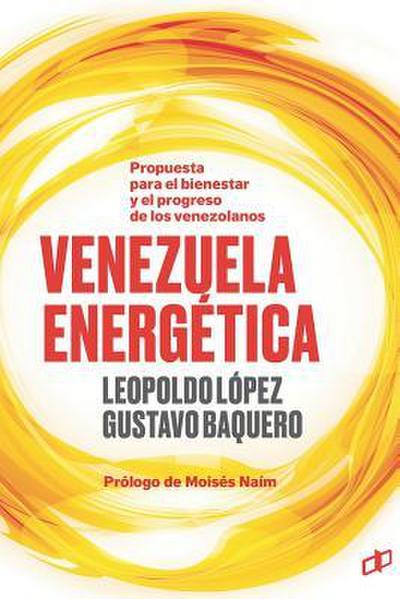 Venezuela Energética: Propuesta para el bienestar y progreso de los venezolanos