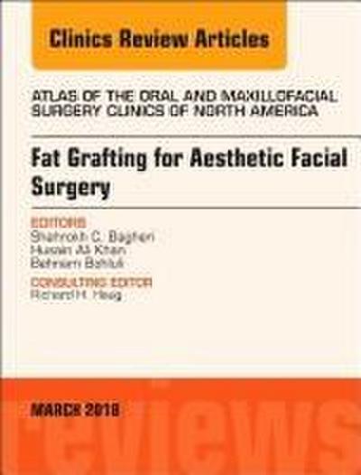 Fat Grafting for Aesthetic Facial Surgery, an Issue of Atlas of the Oral & Maxillofacial Surgery Clinics