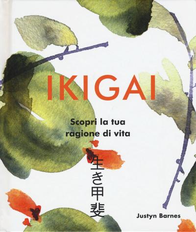 Ikigai. Scopri la tua ragione di vita