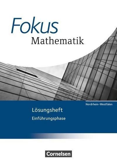 Fokus Mathematik, Gymnasiale Oberstufe, Nordrhein-Westfalen, Neubearbeitung Einführungsphase, Lösungsheft zum Schülerbuch