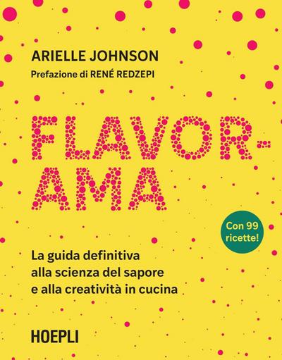 Flavorama. La guida definitiva alla scienza del sapore e alla creatività in cucina