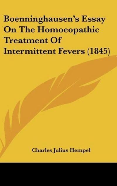 Boenninghausen’s Essay On The Homoeopathic Treatment Of Intermittent Fevers (1845)