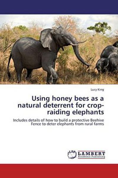 Using honey bees as a natural deterrent for crop-raiding elephants
