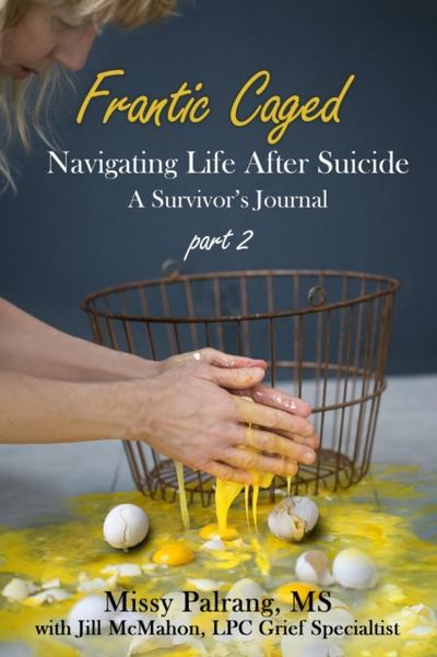 Frantic Caged: Navigating Life After Suicide A Survivor’s Journal part 2