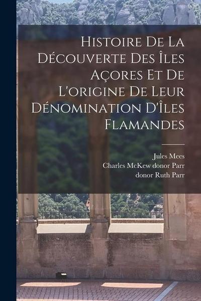 Histoire de la découverte des Îles Açores et de l’origine de leur dénomination d’Îles Flamandes