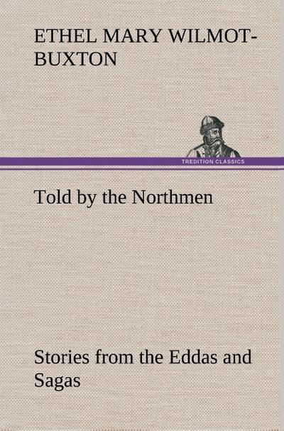 Told by the Northmen: Stories from the Eddas and Sagas