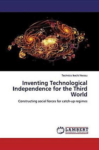 Inventing Technological Independence for the Third World