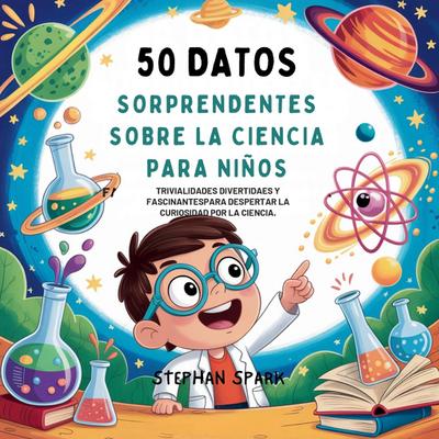50 Datos Sorprendentes Sobre La Ciencia Para Niños