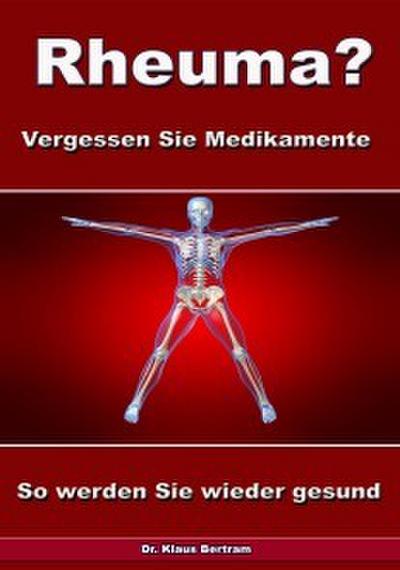 Rheuma? Vergessen Sie Medikamente - So werden Sie wieder gesund