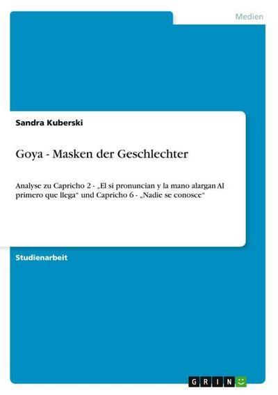 Goya - Masken der Geschlechter - Sandra Kuberski
