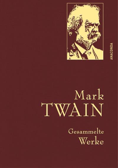 Mark Twain - Gesammelte Werke (Reise um die Welt; Reise durch Deutschland; 1.000.000-Pfundnote; Schreckliche deutsche  Sprache; Briefe von der Erde; Tagebuch von Adam und Eva)