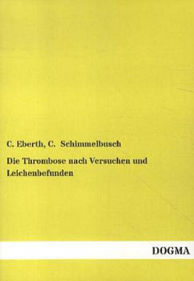 Die Thrombose nach Versuchen und Leichenbefunden