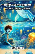 Elliot and the Secrets of the Living Ocean
