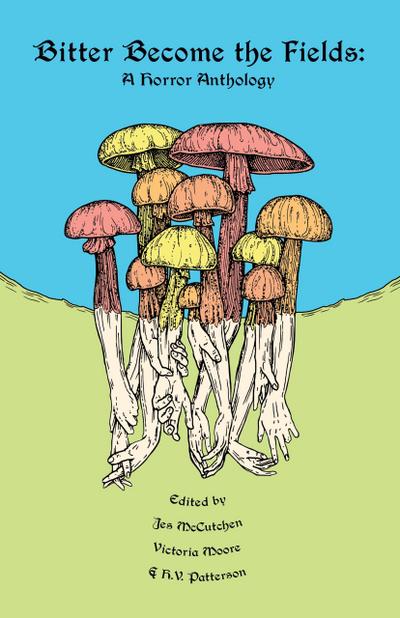 Bitter Become the Fields: A Horror Anthology
