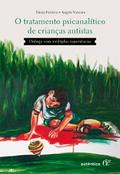 O tratamento psicanalítico de crianças autistas