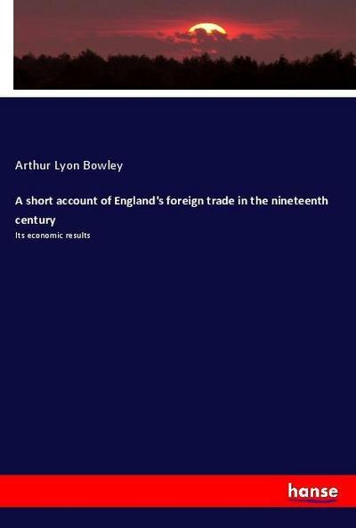 A short account of England’s foreign trade in the nineteenth century