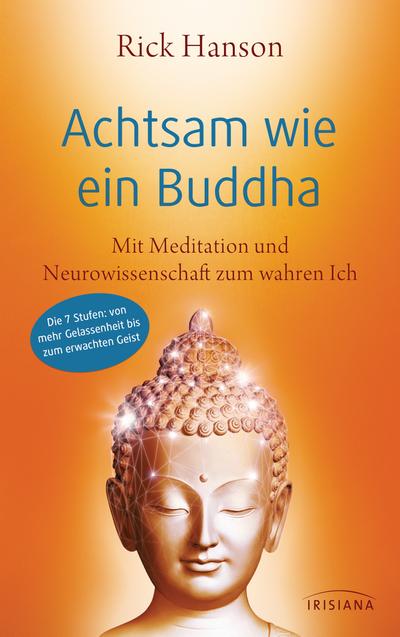 Achtsam wie ein Buddha: Mit Meditation und Neurowissenschaft zum wahren Ich - Die 7 Stufen: von mehr Gelassenheit bis zum erwachten Geist