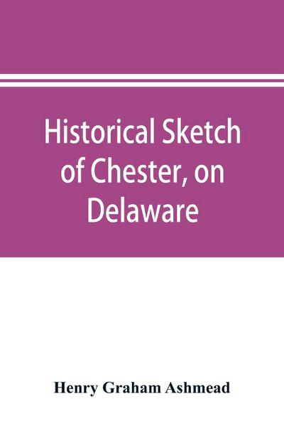 Historical sketch of Chester, on Delaware