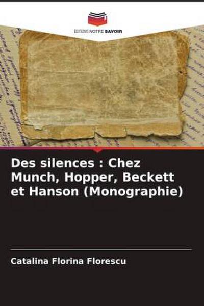 Des silences : Chez Munch, Hopper, Beckett et Hanson (Monographie)