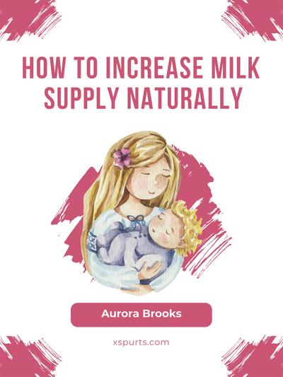 How to increase milk supply naturally