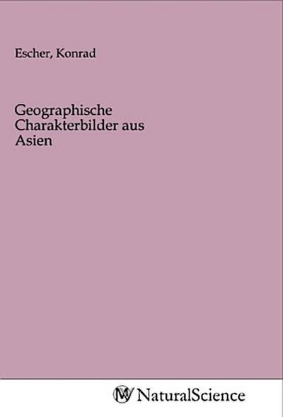 Geographische Charakterbilder aus Asien