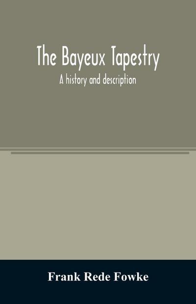 The Bayeux tapestry; a history and description